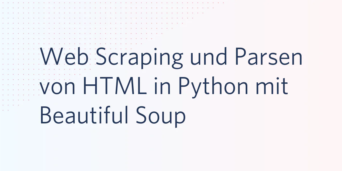 Text in German on a gradient background about web scraping and parsing HTML with Beautiful Soup in Python.