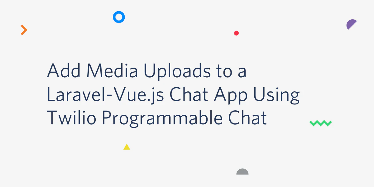 Text instructing how to add media uploads in a Laravel-Vue.js chat app using Twilio Programmable Chat