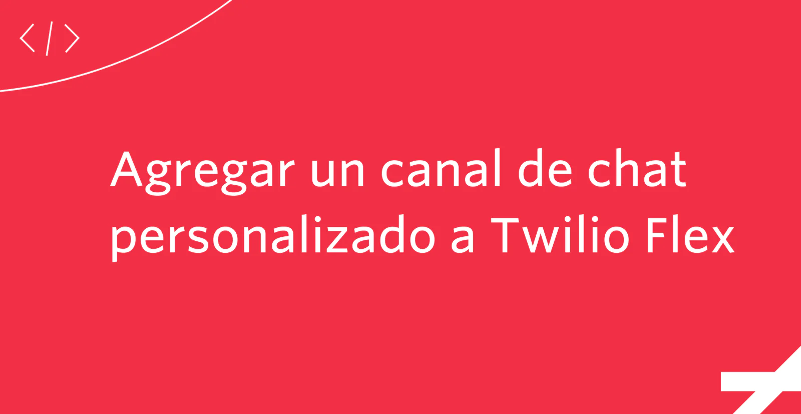 Red graphic with text Agregar un canal de chat personalizado a Twilio Flex