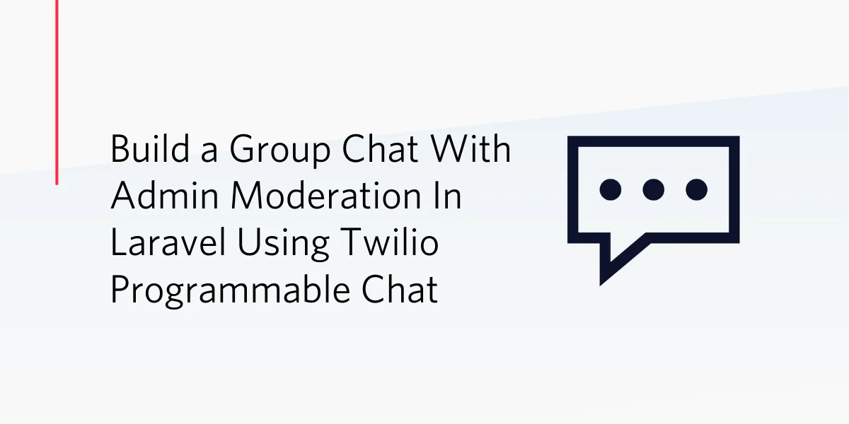 Guide to building a group chat application in Laravel using Twilio Programmable Chat with admin moderation.