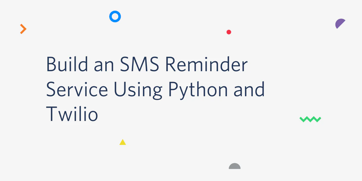 Instructions for building an SMS reminder service using Python and Twilio.