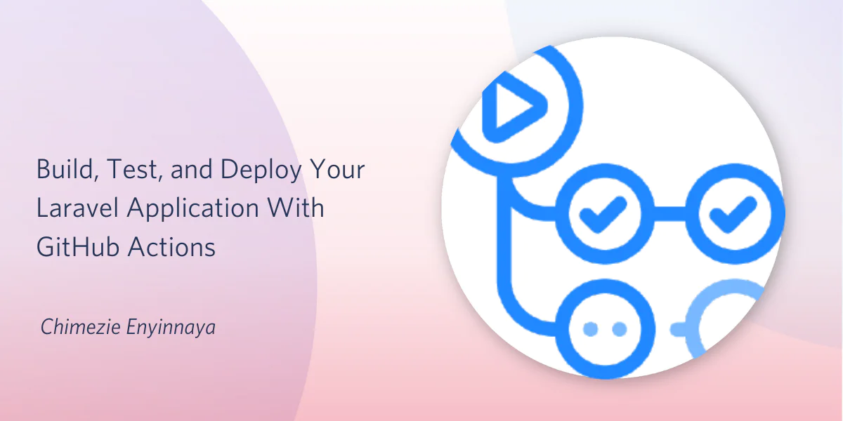 Guide by Chimezie Enyinaya on deploying Laravel apps using GitHub Actions