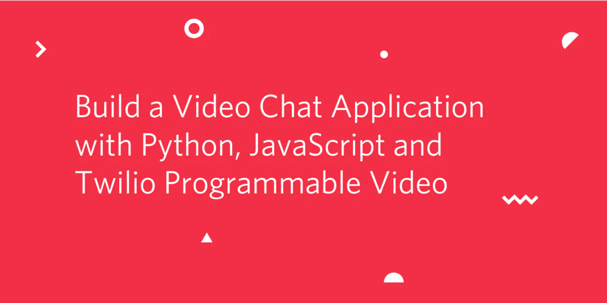 Red graphic with text about building a video chat app with Python, JavaScript, and Twilio Programmable Video.