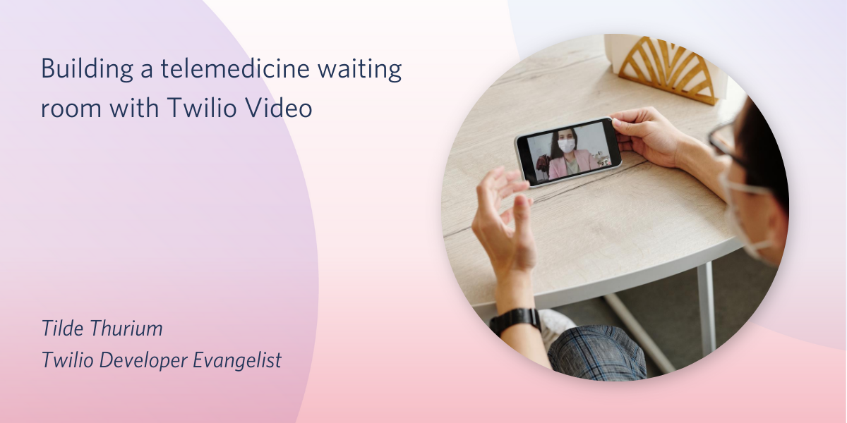 Building a telemedicine waiting room with Twilio Video