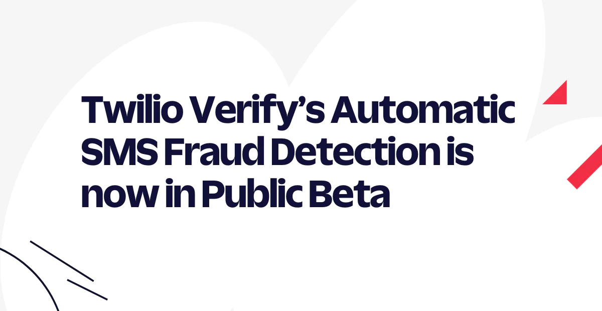 Announcement of Twilio Verify’s Automatic SMS Fraud Detection now being in public beta.