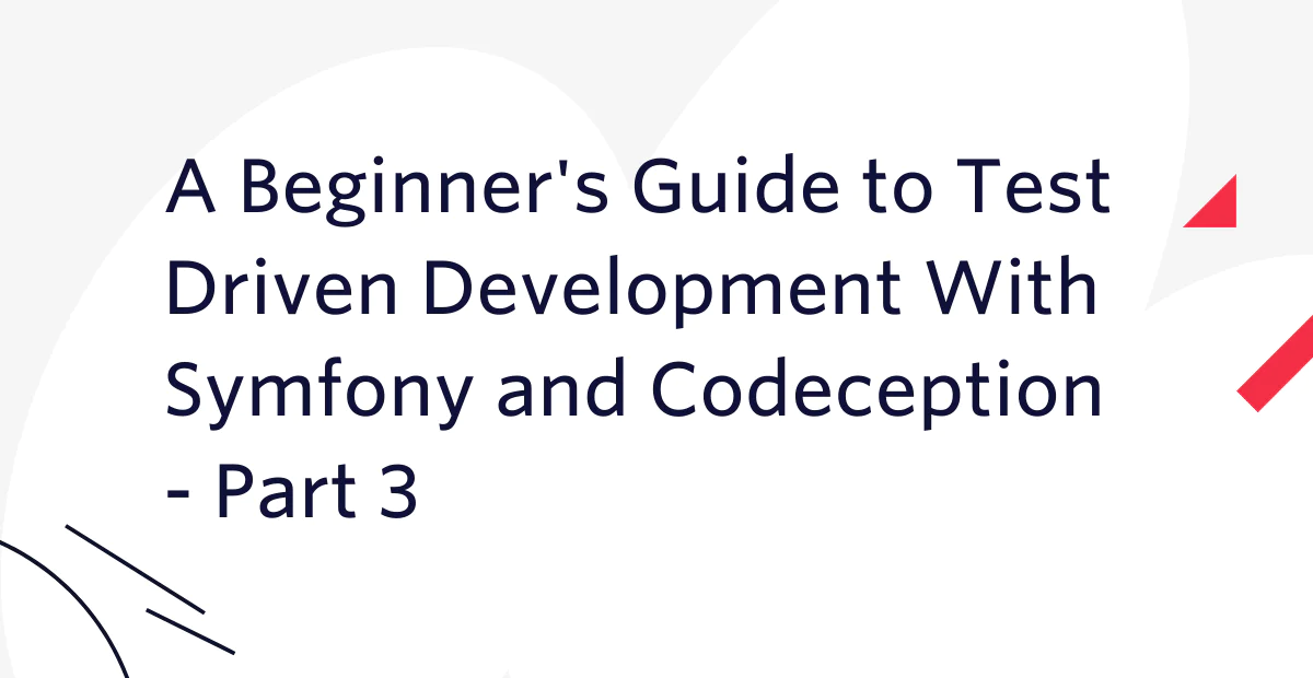 Text reading A Beginner's Guide to Test Driven Development With Symfony and Codeception - Part 3