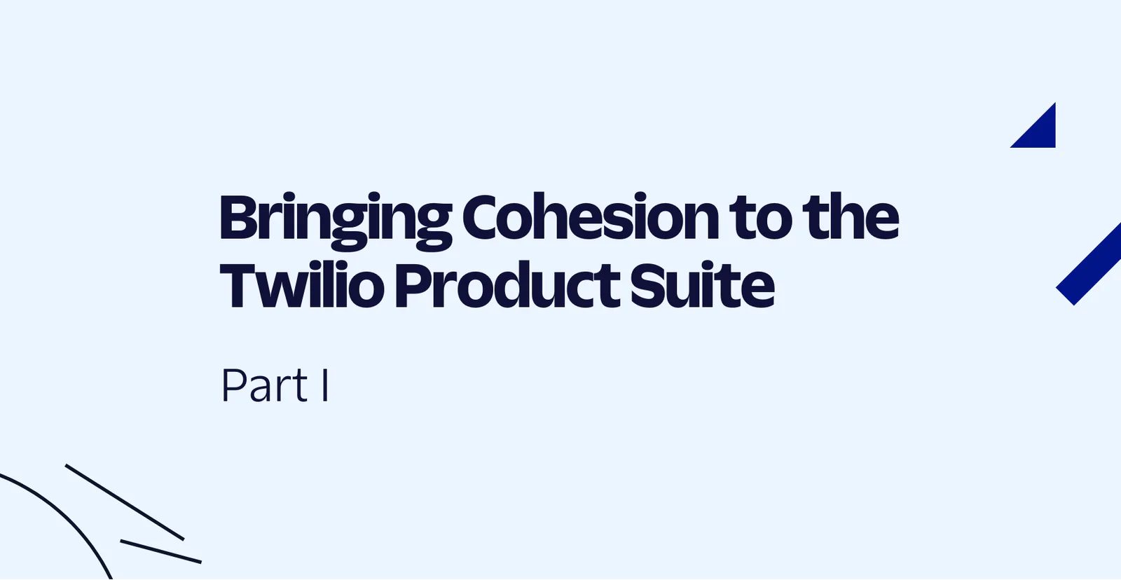 Slide showing Bringing Cohesion to the Twilio Product Suite Part I with abstract design elements.