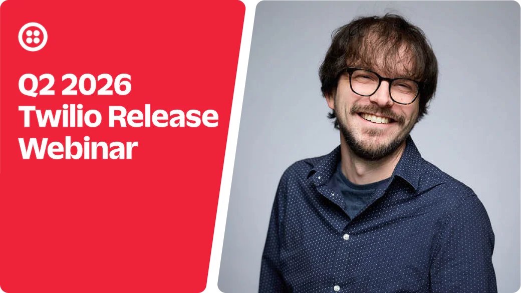 Smiling man with glasses, next to text Q2 2026 Twilio Release Webinar