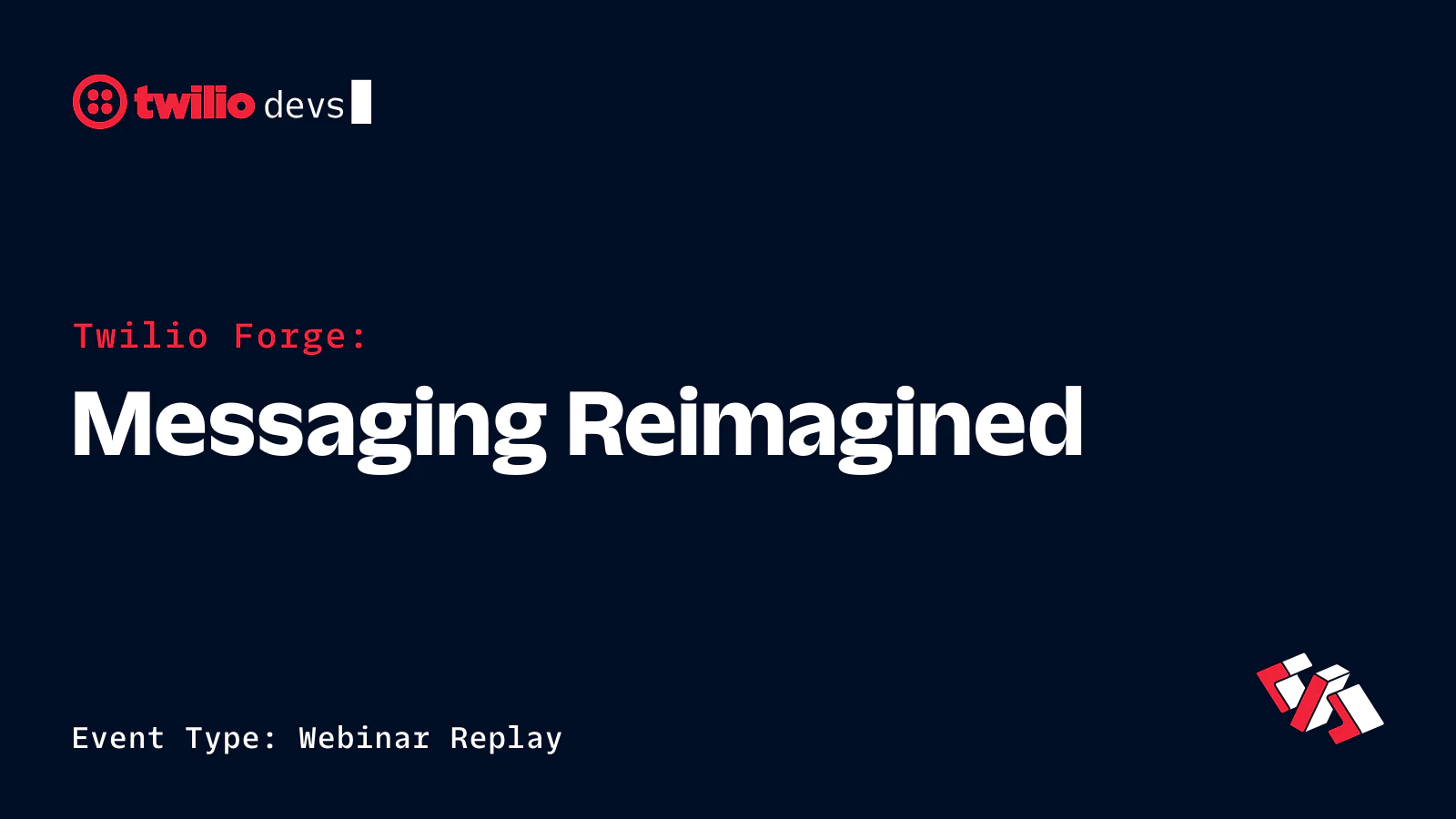 Twilio Forge webinar replay titled Messaging Reimagined by Twilio devs