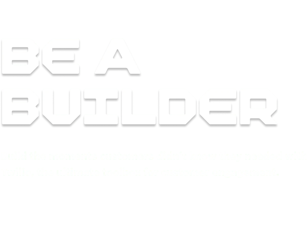 Be a Builder promotion text encouraging the use of Twilio for customer engagement solutions.