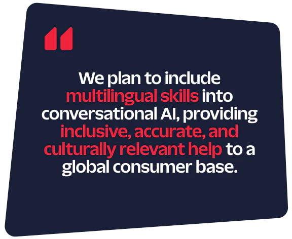 Text about adding multilingual skills to conversational AI for a global consumer base.