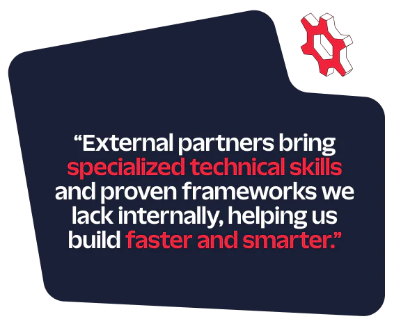 Quote emphasizing the value of external partners for specialized skills and faster, smarter building.