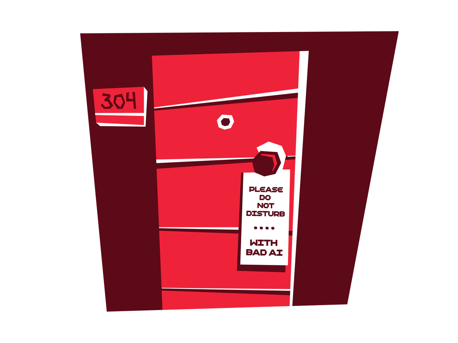 Red door marked 304 with a Do Not Disturb sign reading WITH BAD AI