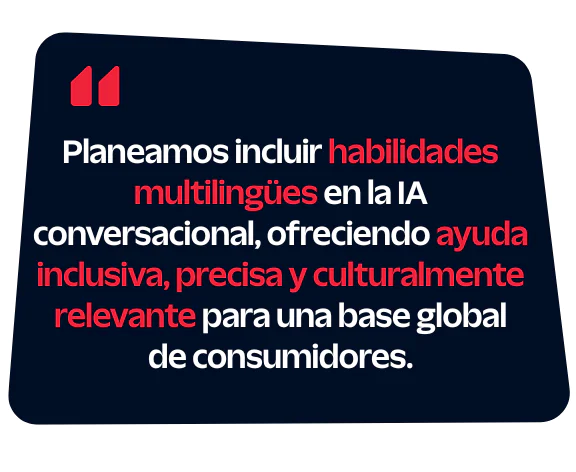 Texto sobre la incorporación de habilidades multilingües a la IA conversacional para una base global de consumidores.