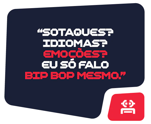 Balão de fala em fundo escuro com o texto: “Sotaques? Idiomas? Emoções? Eu só falo Beep Boop.